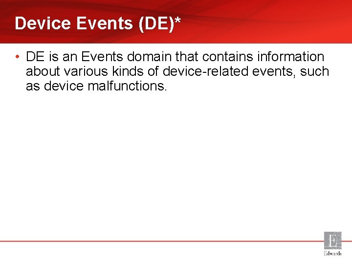 Device Events (DE)* • DE is an Events domain that contains information about various