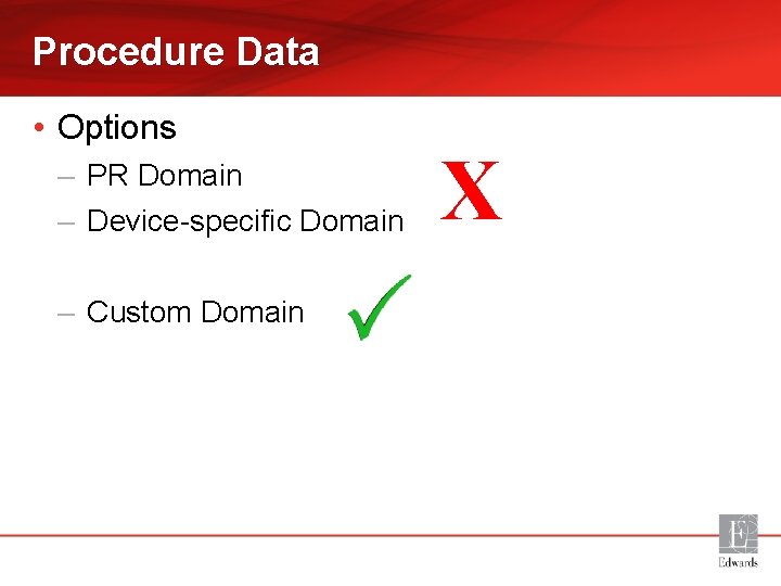 Procedure Data • Options – PR Domain – Device-specific Domain – Custom Domain X