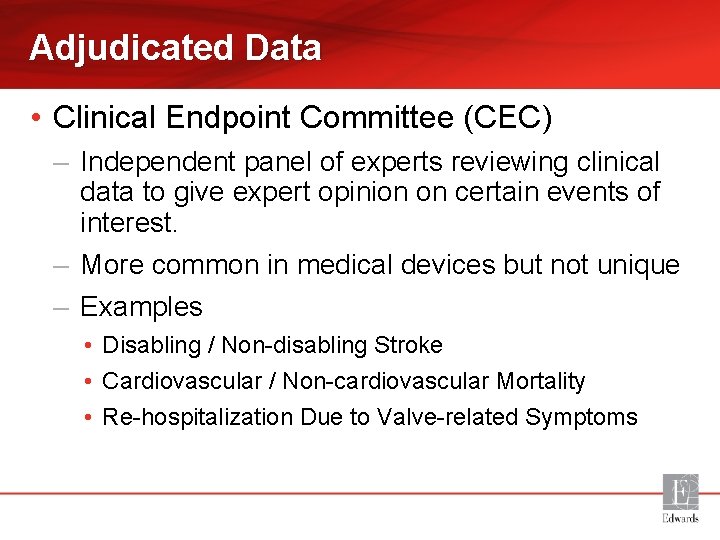 Adjudicated Data • Clinical Endpoint Committee (CEC) – Independent panel of experts reviewing clinical