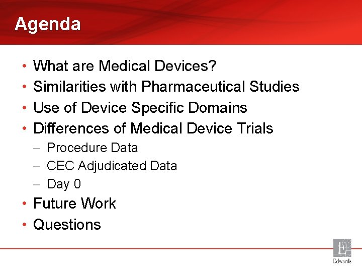Agenda • • What are Medical Devices? Similarities with Pharmaceutical Studies Use of Device