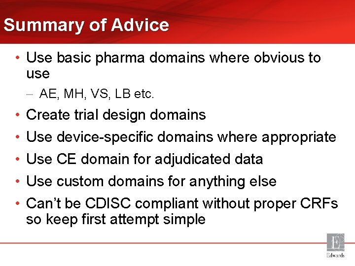Summary of Advice • Use basic pharma domains where obvious to use – AE,