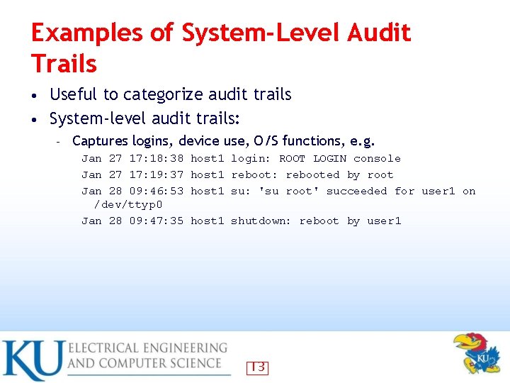 Examples of System-Level Audit Trails Useful to categorize audit trails • System-level audit trails: