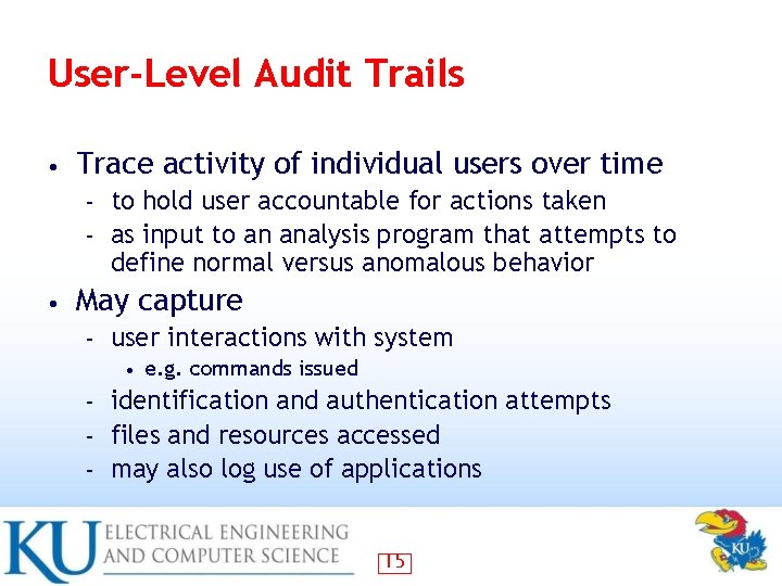 User-Level Audit Trails • Trace activity of individual users over time to hold user