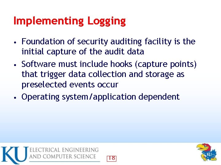 Implementing Logging Foundation of security auditing facility is the initial capture of the audit