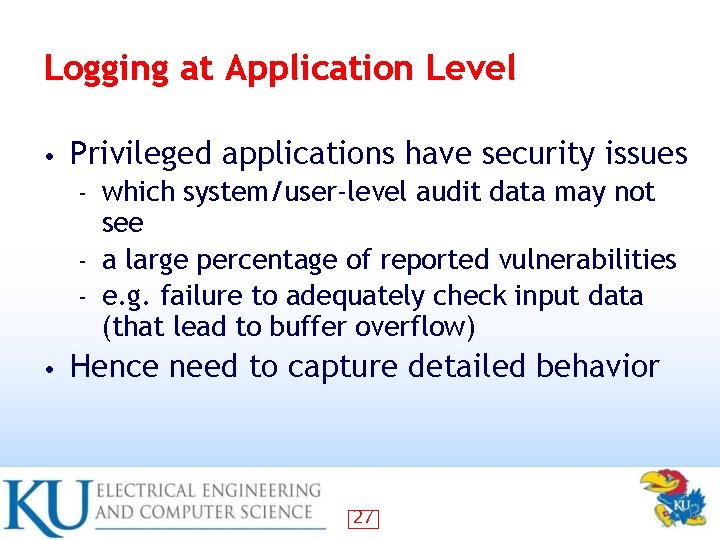 Logging at Application Level • Privileged applications have security issues which system/user-level audit data