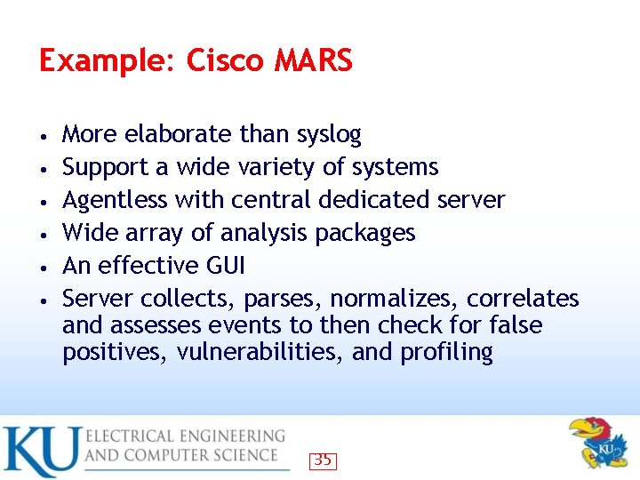 Example: Cisco MARS • • • More elaborate than syslog Support a wide variety