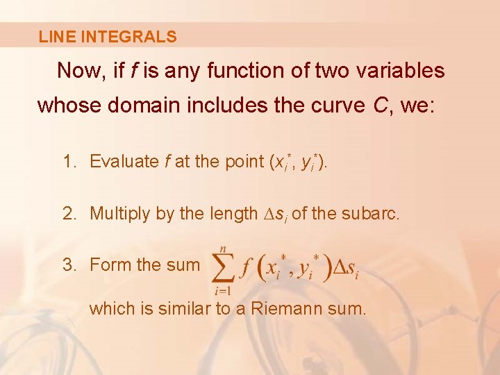 LINE INTEGRALS Now, if f is any function of two variables whose domain includes