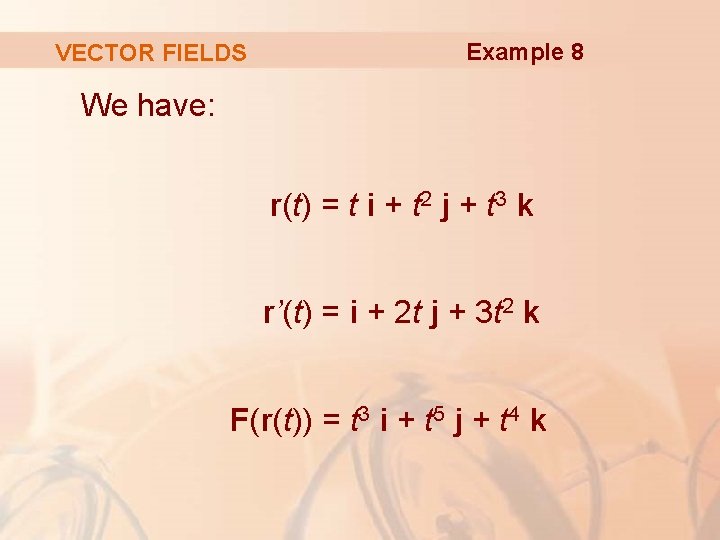 VECTOR FIELDS Example 8 We have: r(t) = t i + t 2 j