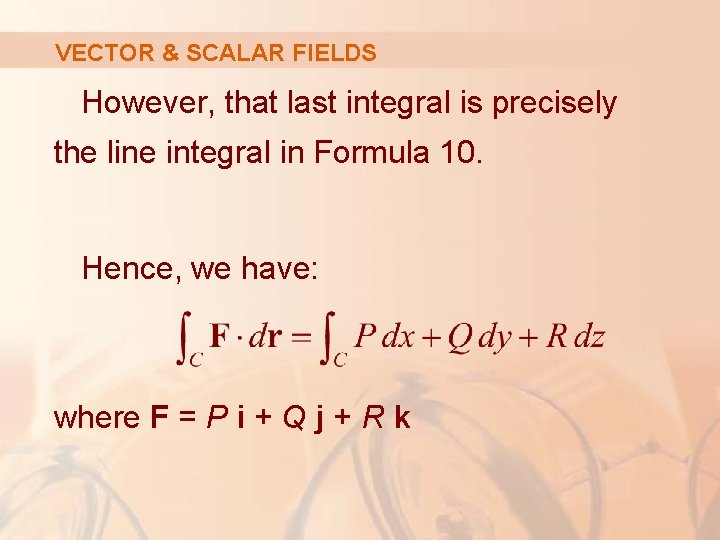 VECTOR & SCALAR FIELDS However, that last integral is precisely the line integral in