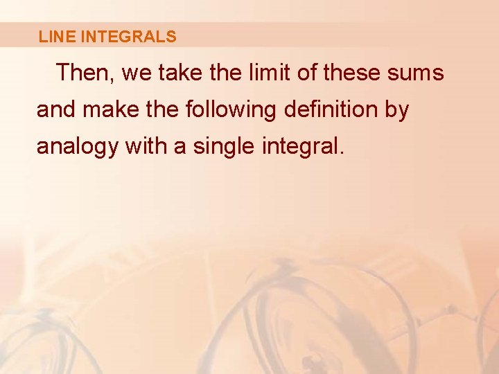 LINE INTEGRALS Then, we take the limit of these sums and make the following