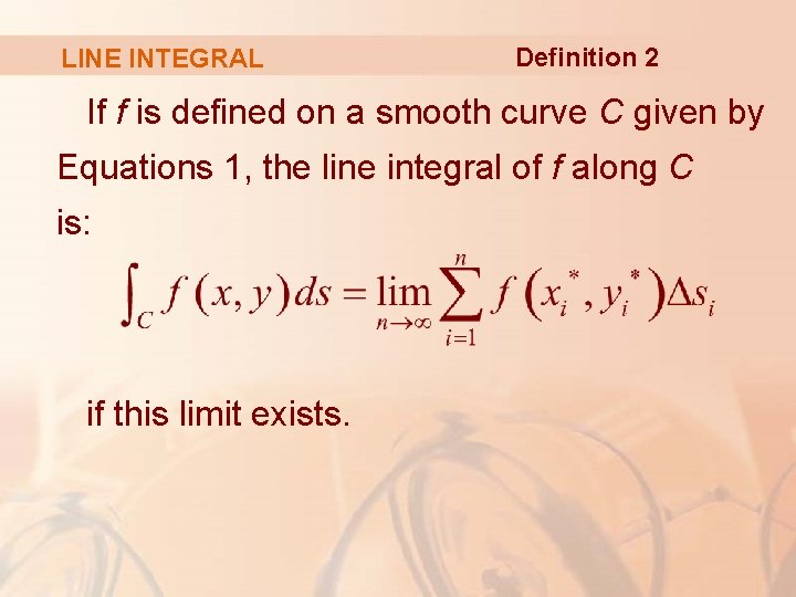 LINE INTEGRAL Definition 2 If f is defined on a smooth curve C given