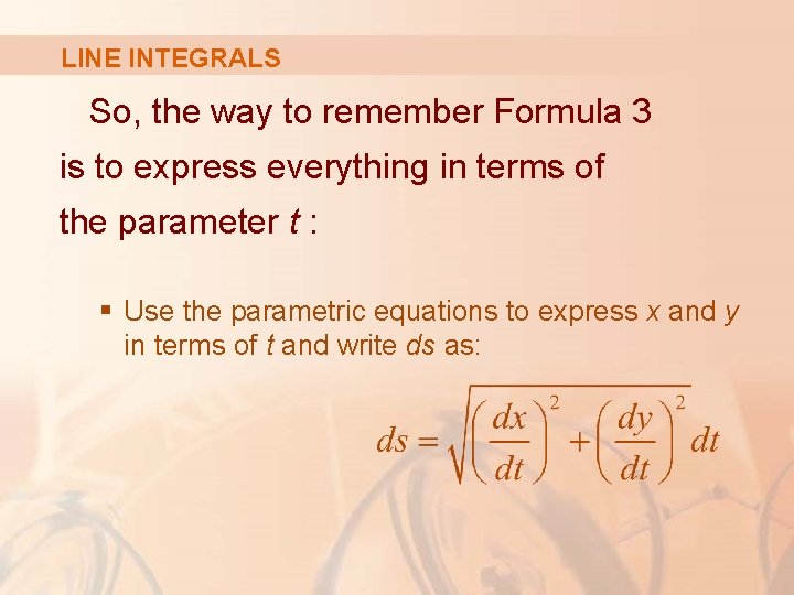 LINE INTEGRALS So, the way to remember Formula 3 is to express everything in