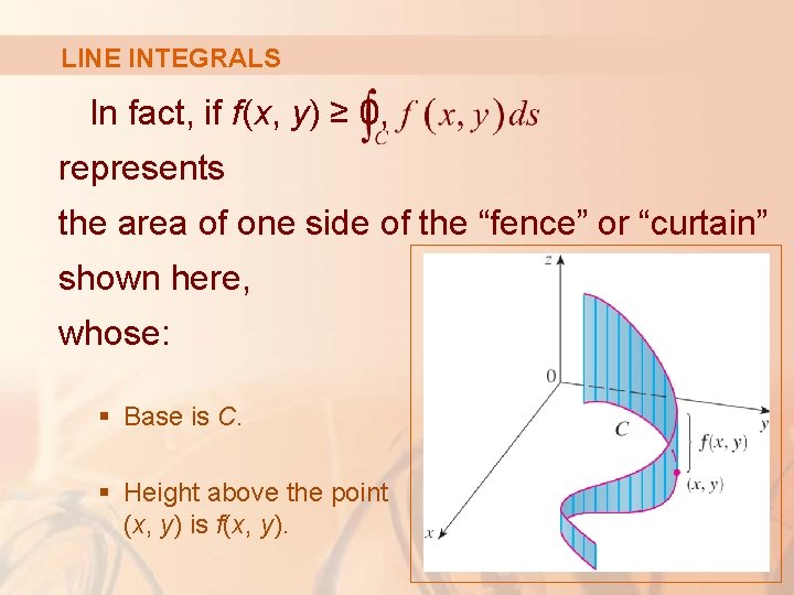 LINE INTEGRALS In fact, if f(x, y) ≥ 0, represents the area of one