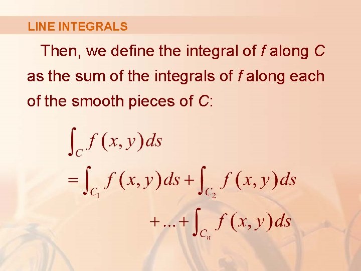 LINE INTEGRALS Then, we define the integral of f along C as the sum