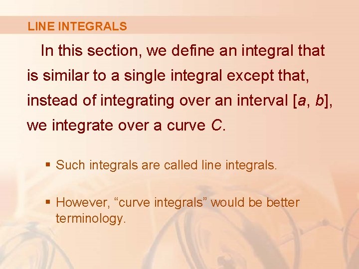 LINE INTEGRALS In this section, we define an integral that is similar to a