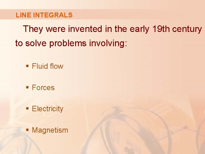 LINE INTEGRALS They were invented in the early 19 th century to solve problems