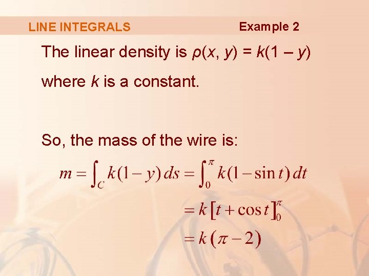 LINE INTEGRALS Example 2 The linear density is ρ(x, y) = k(1 – y)
