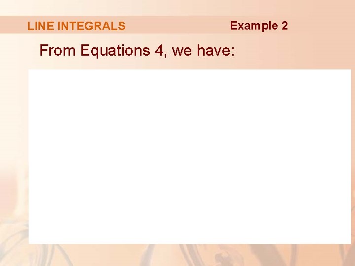 LINE INTEGRALS Example 2 From Equations 4, we have: 