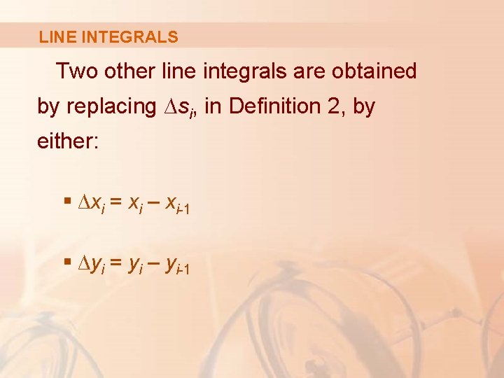LINE INTEGRALS Two other line integrals are obtained by replacing ∆si, in Definition 2,