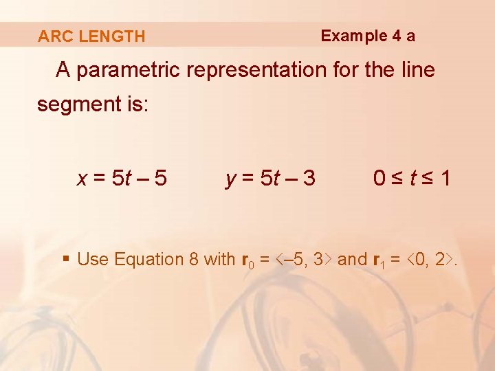 Example 4 a ARC LENGTH A parametric representation for the line segment is: x