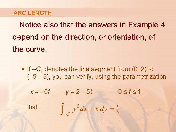 ARC LENGTH Notice also that the answers in Example 4 depend on the direction,