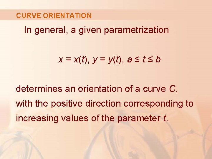 CURVE ORIENTATION In general, a given parametrization x = x(t), y = y(t), a