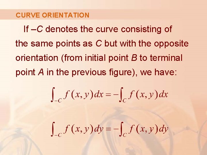 CURVE ORIENTATION If –C denotes the curve consisting of the same points as C