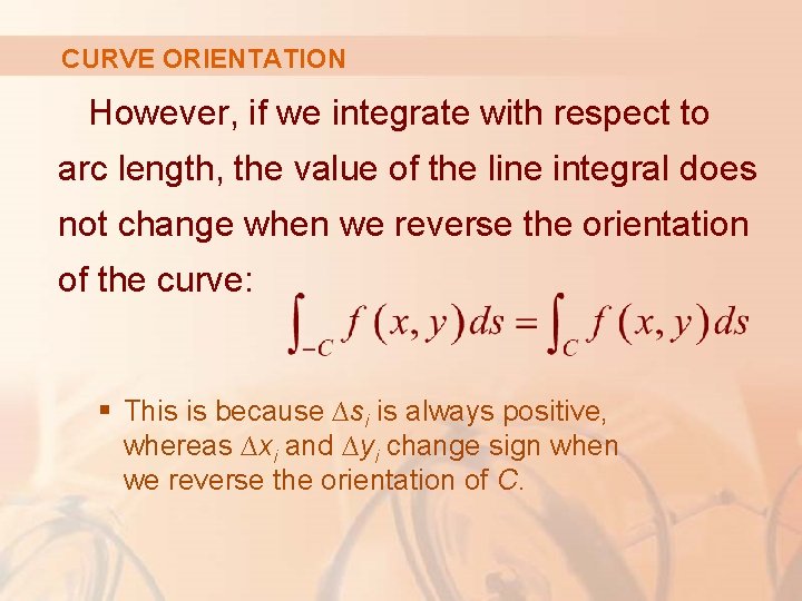 CURVE ORIENTATION However, if we integrate with respect to arc length, the value of