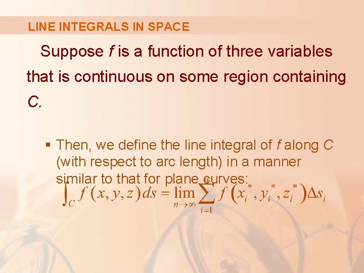 LINE INTEGRALS IN SPACE Suppose f is a function of three variables that is