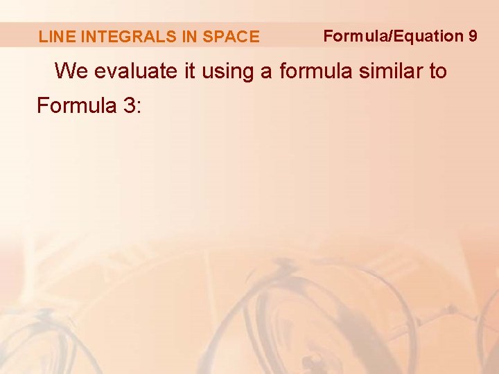 LINE INTEGRALS IN SPACE Formula/Equation 9 We evaluate it using a formula similar to
