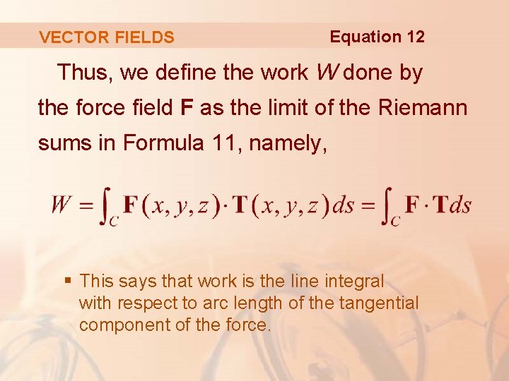VECTOR FIELDS Equation 12 Thus, we define the work W done by the force