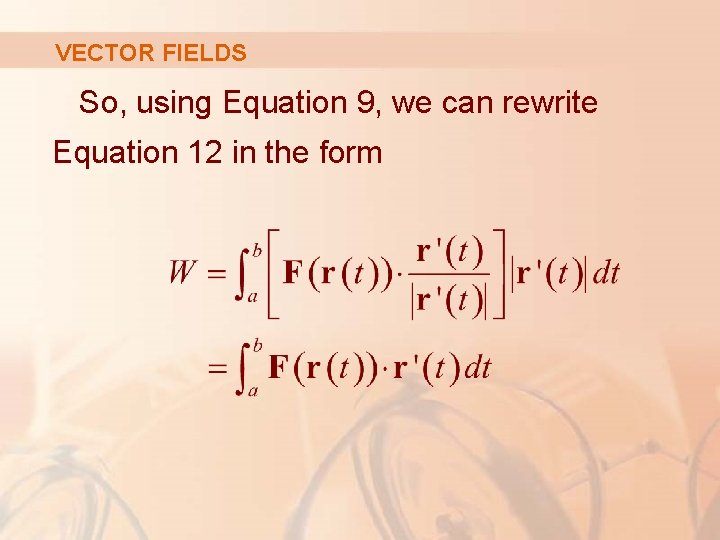 VECTOR FIELDS So, using Equation 9, we can rewrite Equation 12 in the form