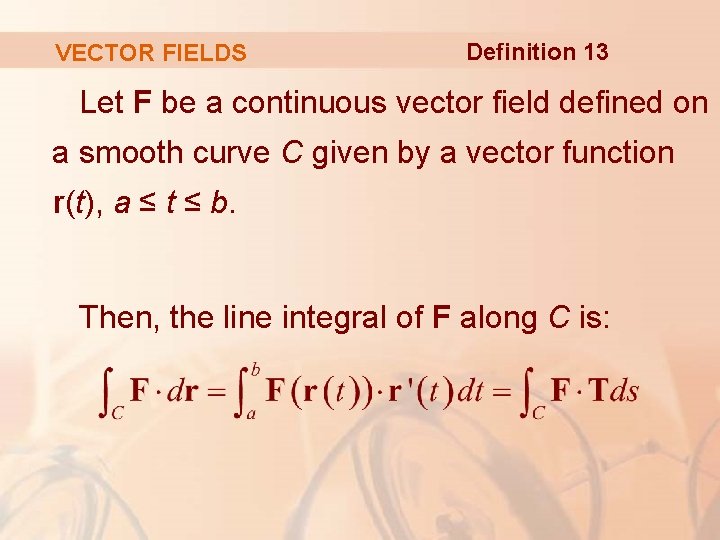 VECTOR FIELDS Definition 13 Let F be a continuous vector field defined on a