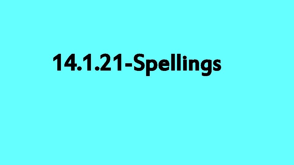 14. 1. 21 -Spellings 