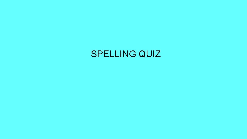 SPELLING QUIZ 