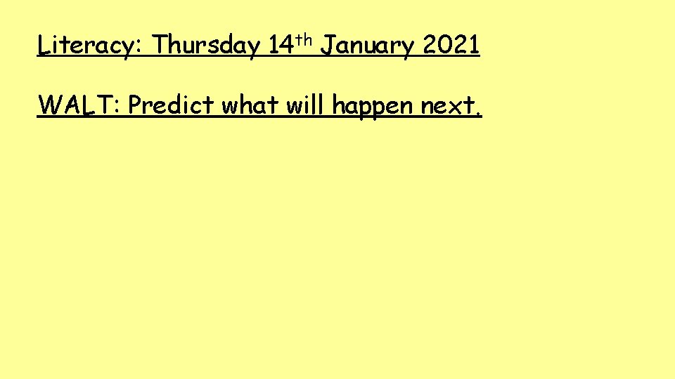 Literacy: Thursday 14 th January 2021 WALT: Predict what will happen next. 