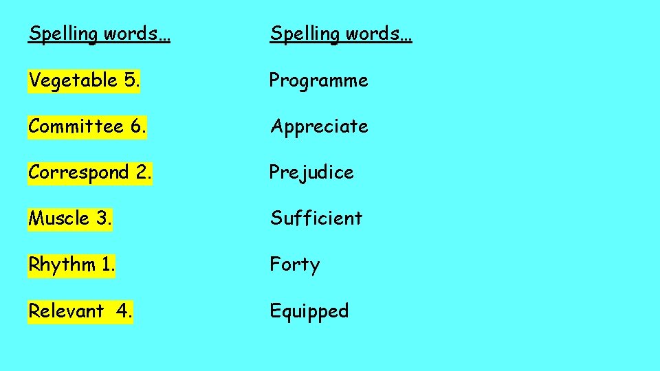 Spelling words… Vegetable 5. Programme Committee 6. Appreciate Correspond 2. Prejudice Muscle 3. Sufficient