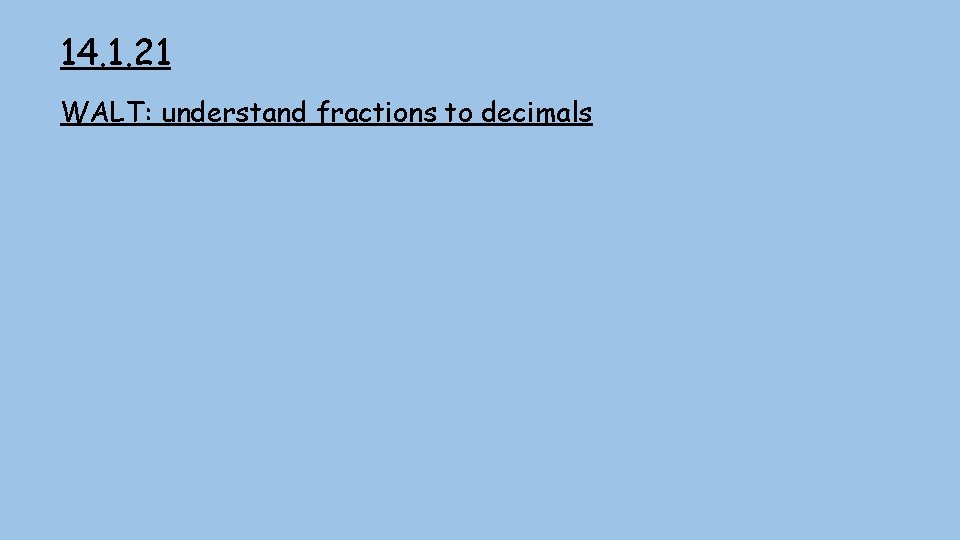 14. 1. 21 WALT: understand fractions to decimals 