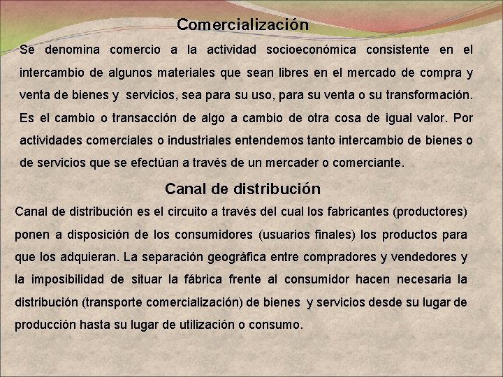 Comercialización Se denomina comercio a la actividad socioeconómica consistente en el intercambio de algunos