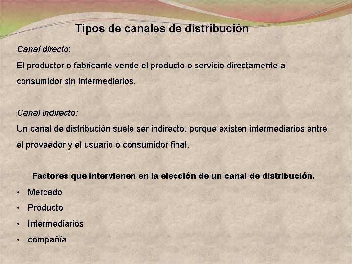 Tipos de canales de distribución Canal directo: El productor o fabricante vende el producto