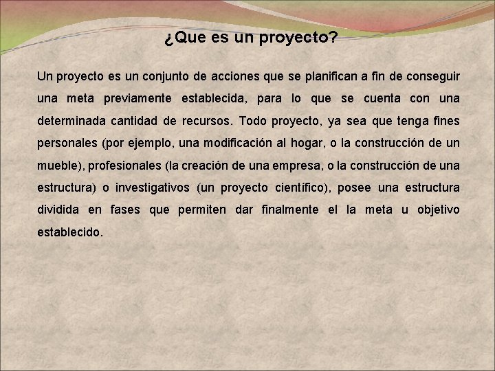 ¿Que es un proyecto? Un proyecto es un conjunto de acciones que se planifican