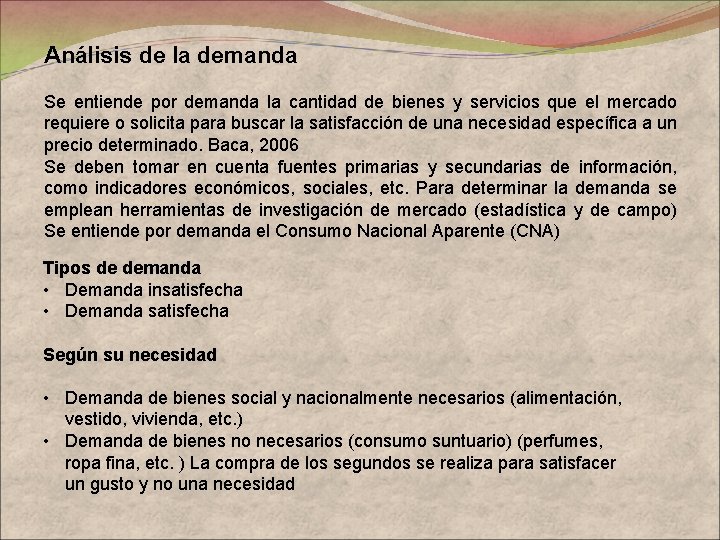 Análisis de la demanda Se entiende por demanda la cantidad de bienes y servicios