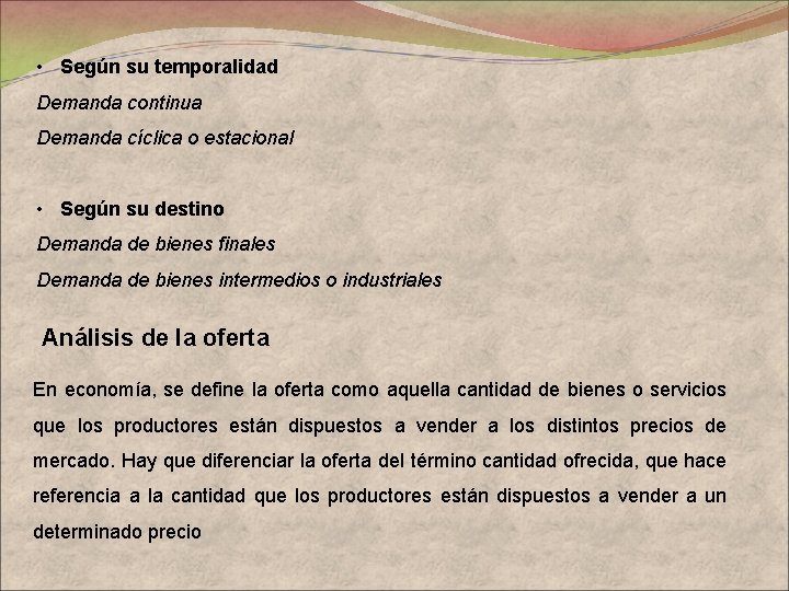  • Según su temporalidad Demanda continua Demanda cíclica o estacional • Según su