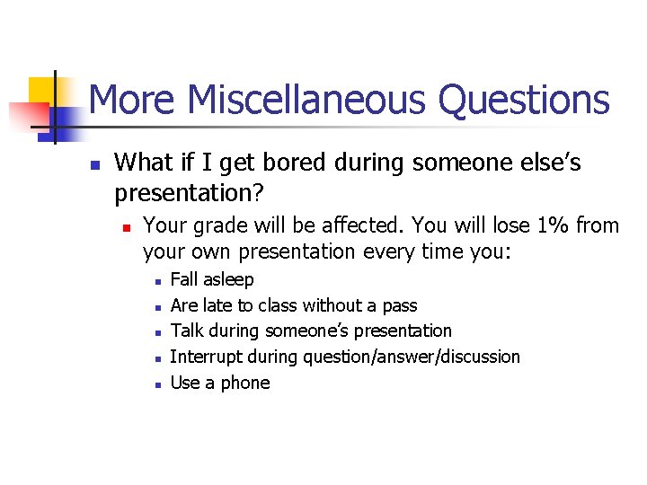 More Miscellaneous Questions n What if I get bored during someone else’s presentation? n