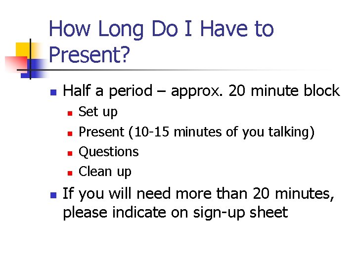 How Long Do I Have to Present? n Half a period – approx. 20