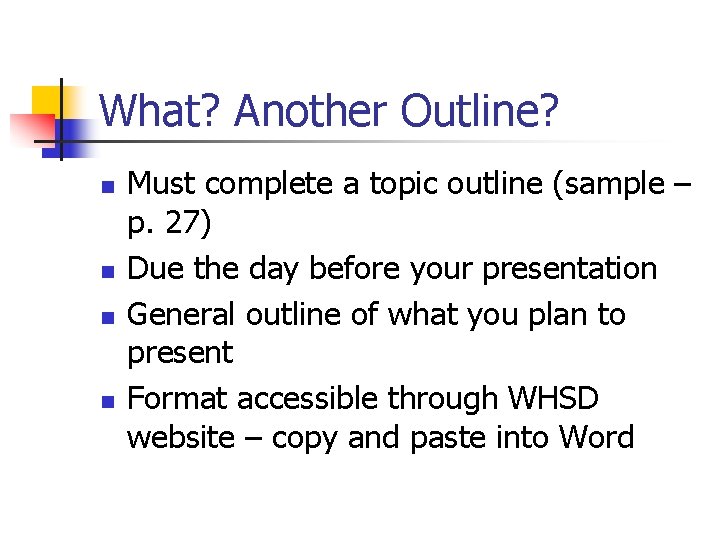 What? Another Outline? n n Must complete a topic outline (sample – p. 27)