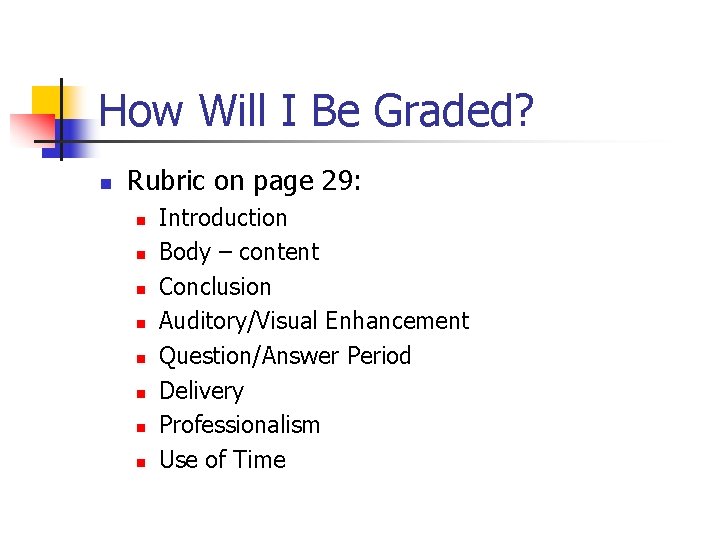 How Will I Be Graded? n Rubric on page 29: n n n n