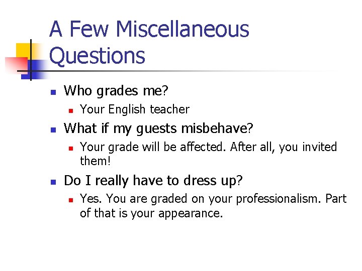 A Few Miscellaneous Questions n Who grades me? n n What if my guests