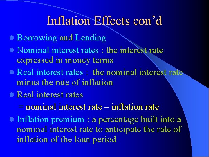 Inflation Effects con’d l Borrowing and Lending l Nominal interest rates : the interest