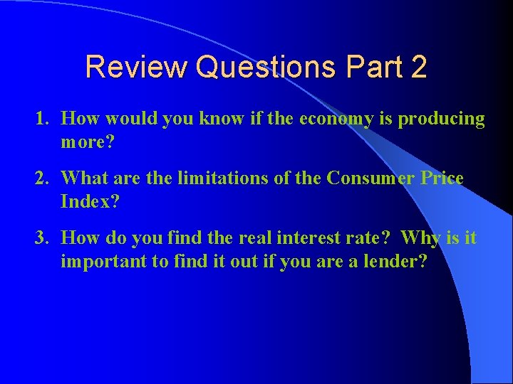 Review Questions Part 2 1. How would you know if the economy is producing